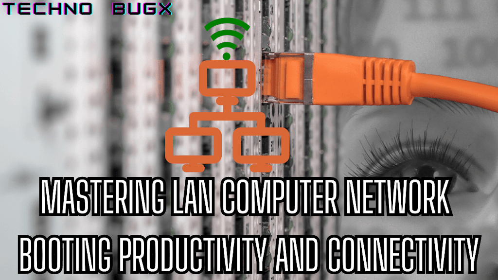 Mastering LAN Computer Network: Boosting Productivity and Connectivity