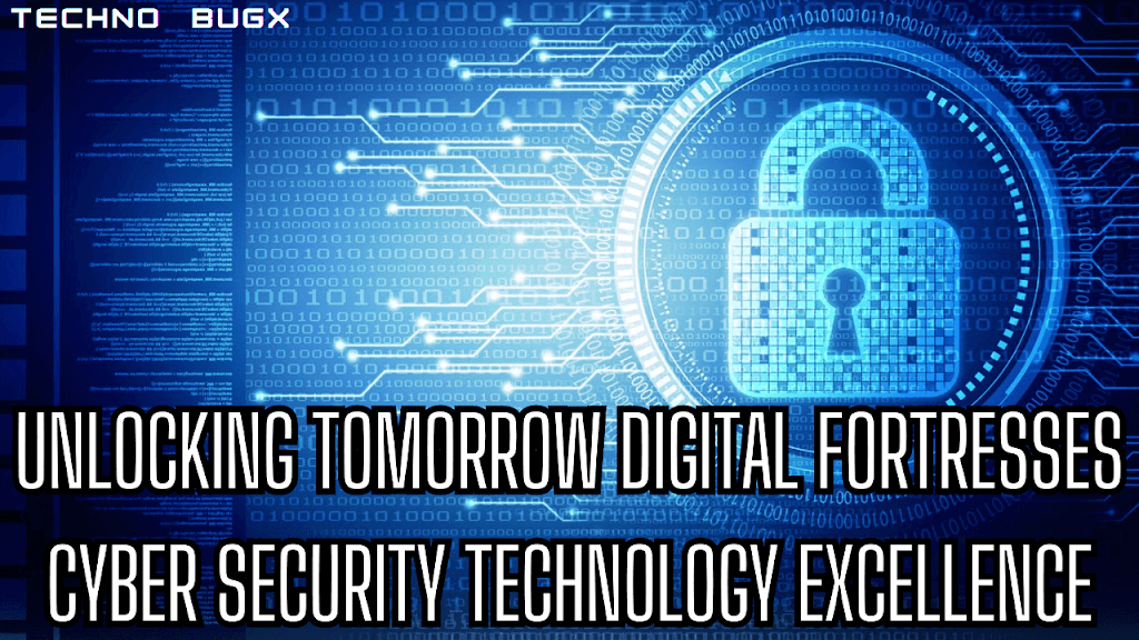 Unlocking Tomorrow’s Digital Fortresses: Cyber Security Technology Excellence