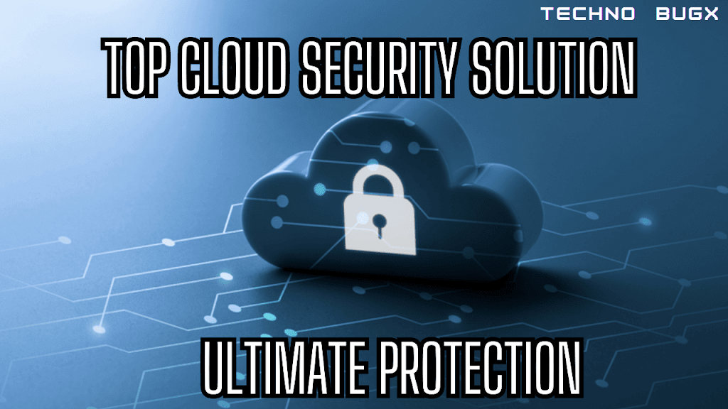 Top Cloud Security Solutions for Ultimate Protection